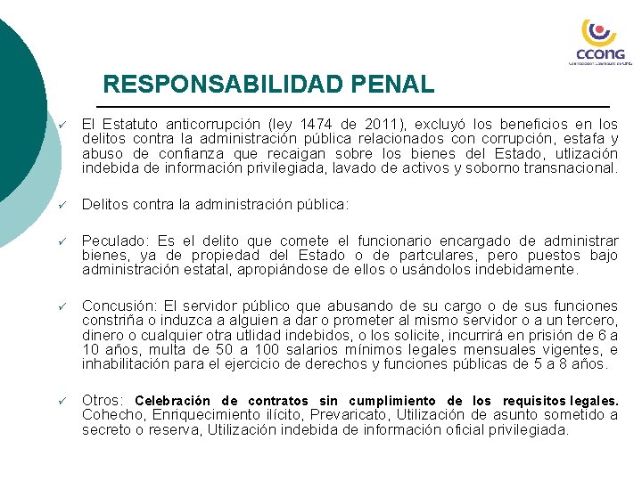 RESPONSABILIDAD PENAL ü El Estatuto anticorrupción (ley 1474 de 2011), excluyó los beneficios en