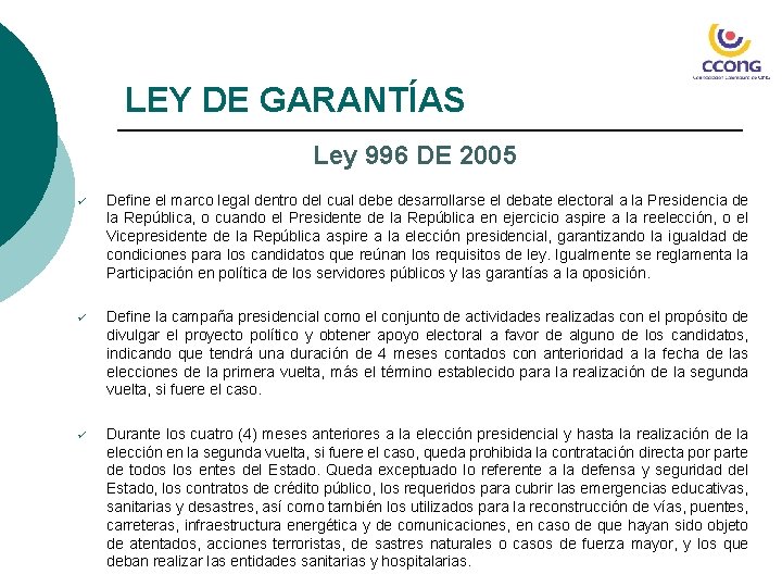 LEY DE GARANTÍAS Ley 996 DE 2005 ü Define el marco legal dentro del
