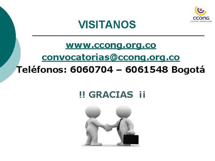 VISITANOS www. ccong. org. co convocatorias@ccong. org. co Teléfonos: 6060704 – 6061548 Bogotá !!