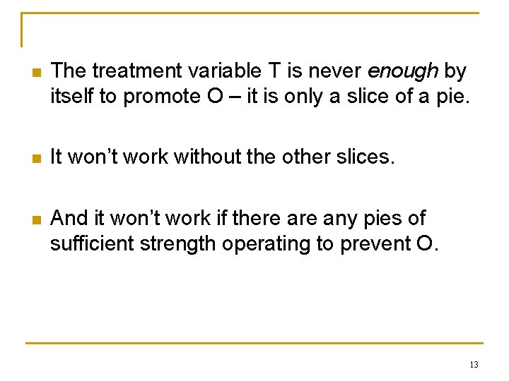 n The treatment variable T is never enough by itself to promote O –