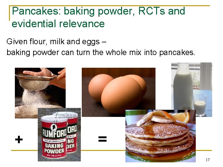 Pancakes: baking powder, RCTs and evidential relevance Given flour, milk and eggs – baking