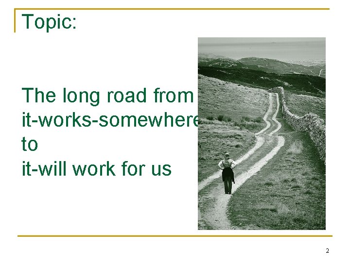 Topic: The long road from it-works-somewhere to it-will work for us 2 