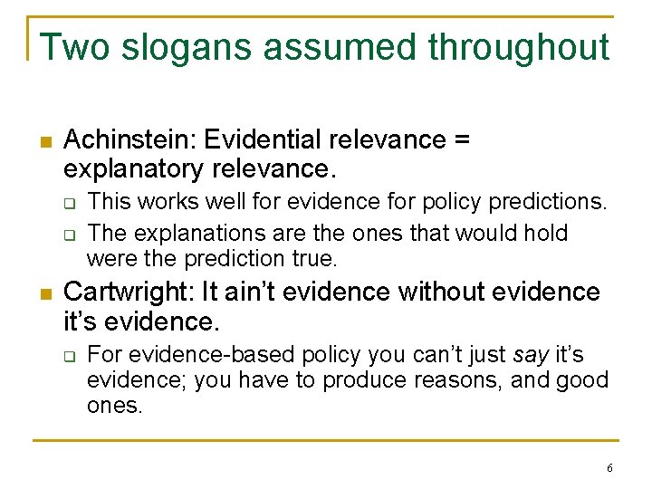 Two slogans assumed throughout n Achinstein: Evidential relevance = explanatory relevance. q q n