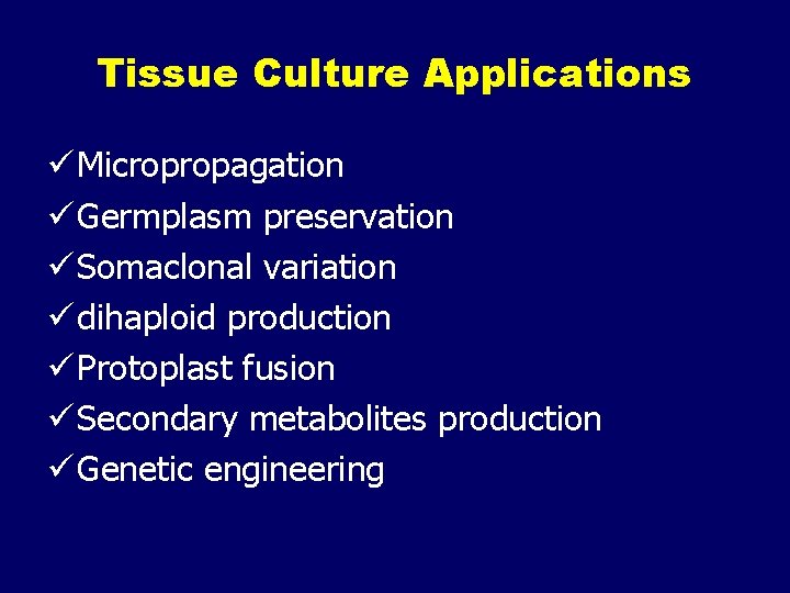 Tissue Culture Applications ü Micropropagation ü Germplasm preservation ü Somaclonal variation ü dihaploid production