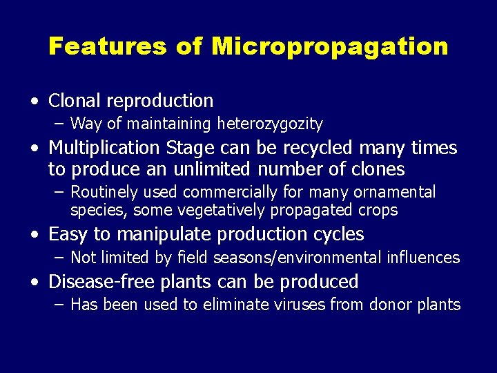 Features of Micropropagation • Clonal reproduction – Way of maintaining heterozygozity • Multiplication Stage