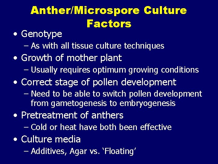 Anther/Microspore Culture Factors • Genotype – As with all tissue culture techniques • Growth