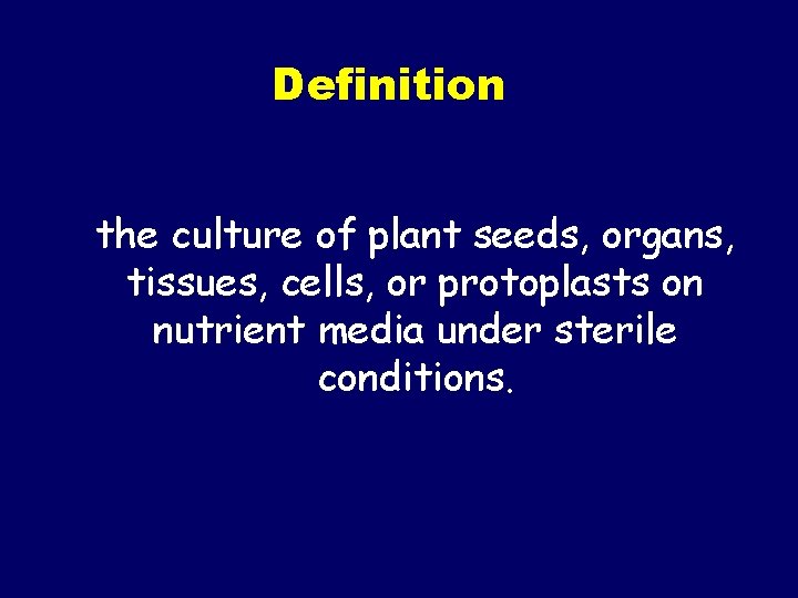 Definition the culture of plant seeds, organs, tissues, cells, or protoplasts on nutrient media