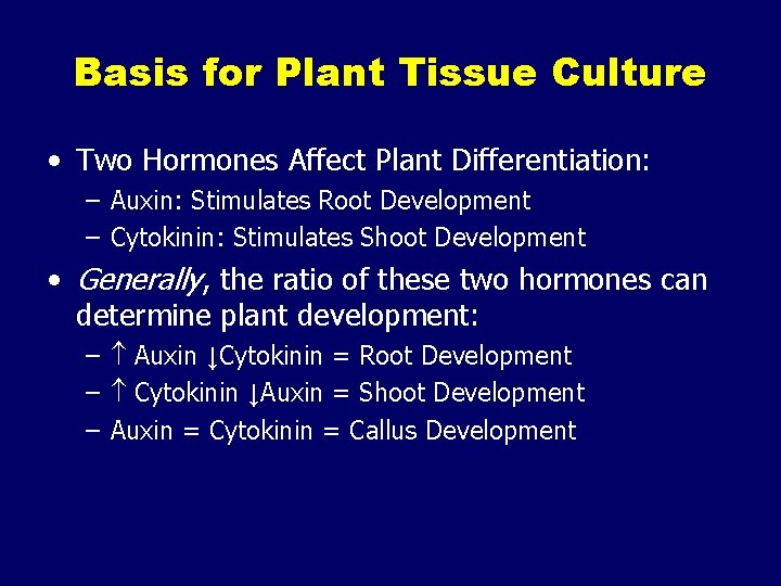 Basis for Plant Tissue Culture • Two Hormones Affect Plant Differentiation: – Auxin: Stimulates
