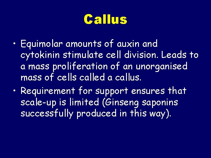 Callus • Equimolar amounts of auxin and cytokinin stimulate cell division. Leads to a