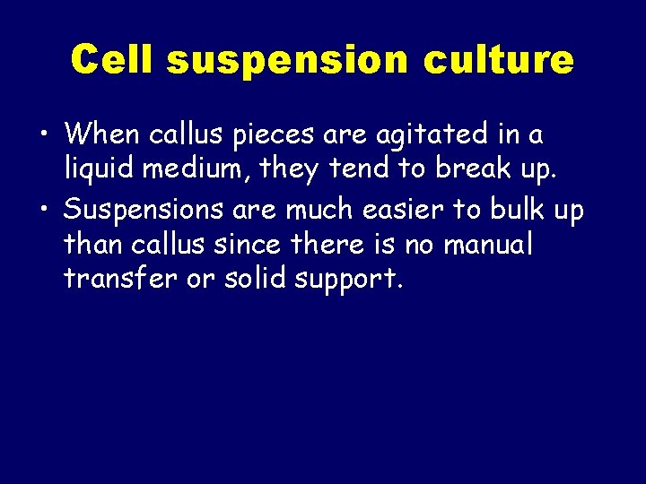 Cell suspension culture • When callus pieces are agitated in a liquid medium, they