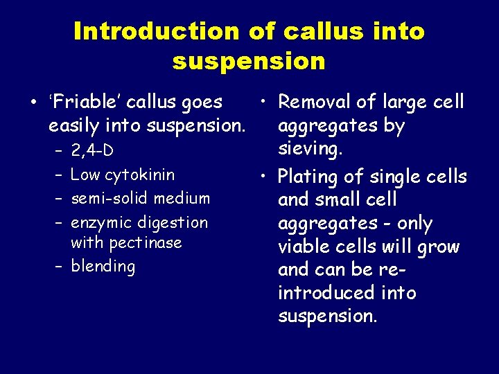 Introduction of callus into suspension • ‘Friable’ callus goes • Removal of large cell
