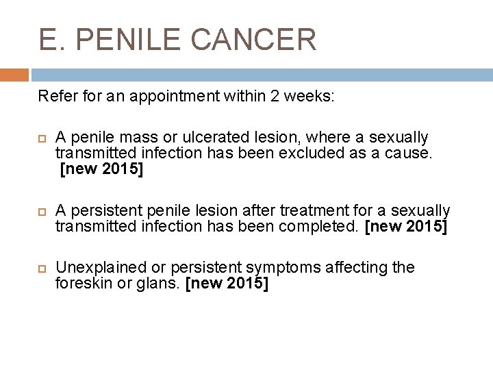 E. PENILE CANCER Refer for an appointment within 2 weeks: A penile mass or