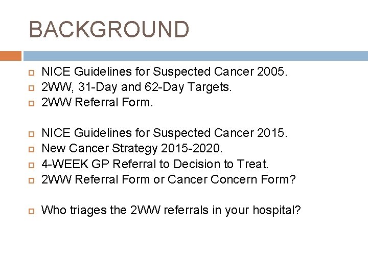 BACKGROUND NICE Guidelines for Suspected Cancer 2005. 2 WW, 31 -Day and 62 -Day