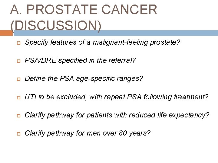A. PROSTATE CANCER (DISCUSSION) Specify features of a malignant-feeling prostate? PSA/DRE specified in the