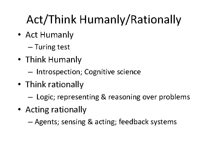 Act/Think Humanly/Rationally • Act Humanly – Turing test • Think Humanly – Introspection; Cognitive