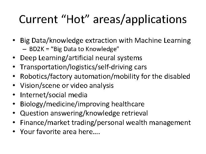 Current “Hot” areas/applications • Big Data/knowledge extraction with Machine Learning – BD 2 K