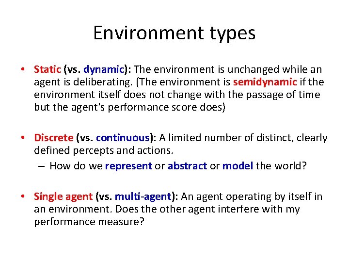 Environment types • Static (vs. dynamic): The environment is unchanged while an agent is