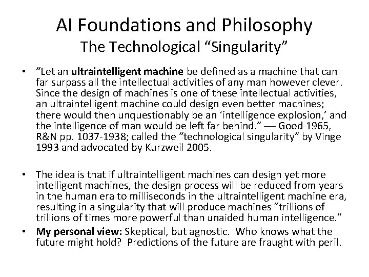 AI Foundations and Philosophy The Technological “Singularity” • “Let an ultraintelligent machine be defined