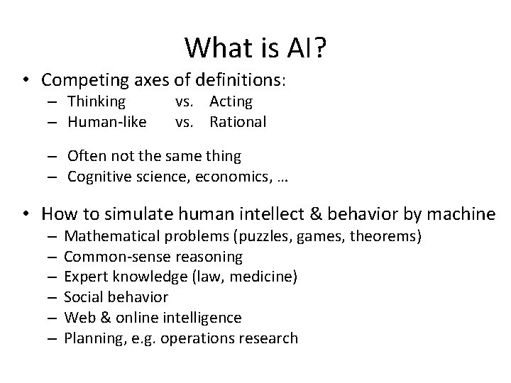 What is AI? • Competing axes of definitions: – Thinking – Human-like vs. Acting
