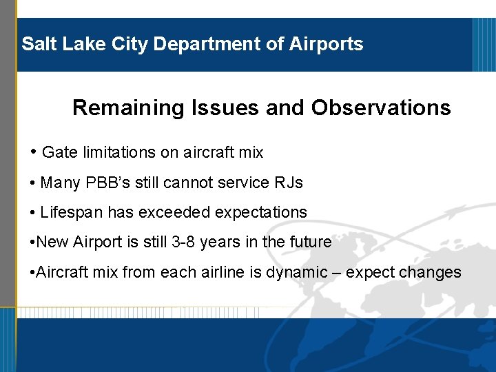 Salt Lake City Department of Airports Remaining Issues and Observations • Gate limitations on