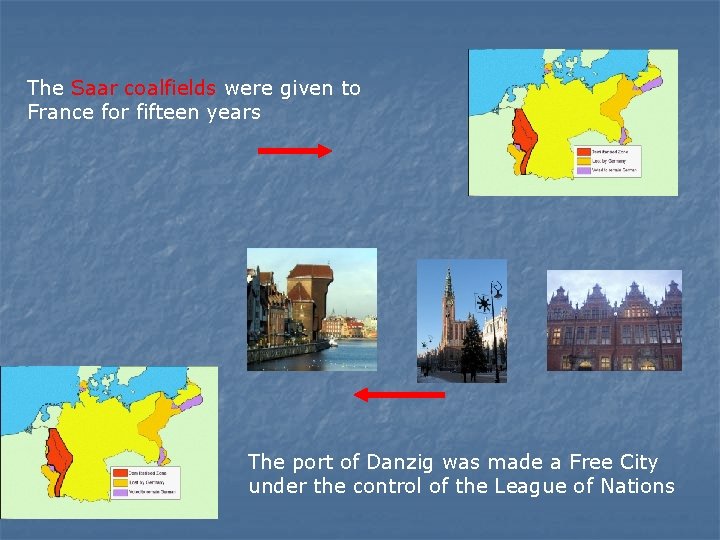 The Saar coalfields were given to France for fifteen years The port of Danzig The Saar coalfields were given to France for fifteen years The port of Danzig