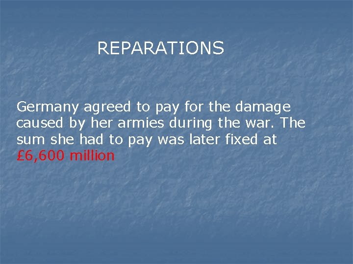 REPARATIONS Germany agreed to pay for the damage caused by her armies during the