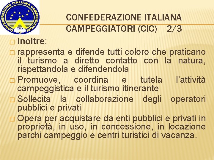 CONFEDERAZIONE ITALIANA CAMPEGGIATORI (CIC) 2/3 � Inoltre: � rappresenta e difende tutti coloro che