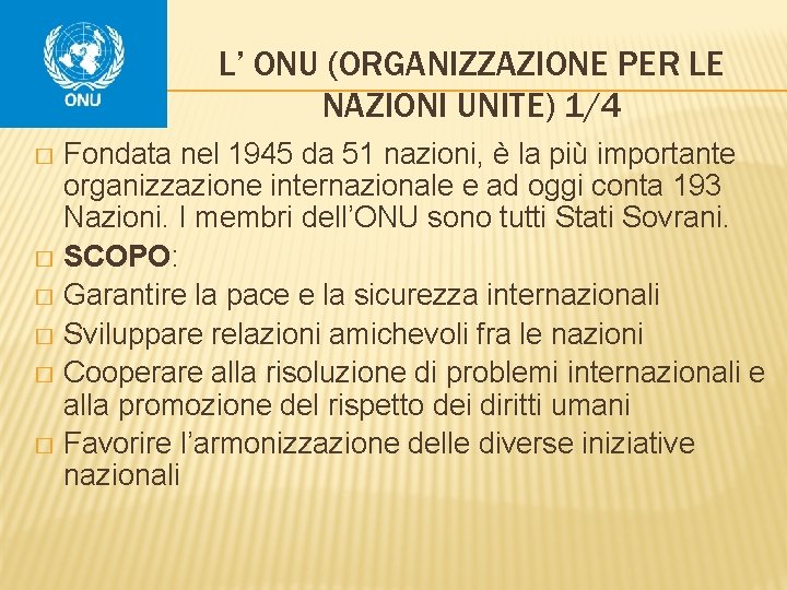 L’ ONU (ORGANIZZAZIONE PER LE NAZIONI UNITE) 1/4 Fondata nel 1945 da 51 nazioni,