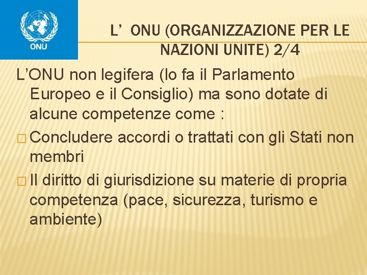 L’ ONU (ORGANIZZAZIONE PER LE NAZIONI UNITE) 2/4 L’ONU non legifera (lo fa il
