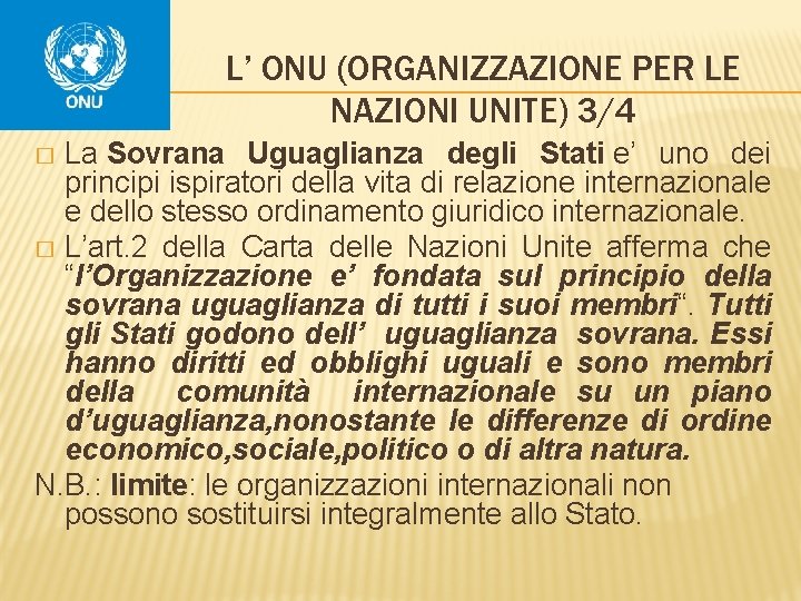 L’ ONU (ORGANIZZAZIONE PER LE NAZIONI UNITE) 3/4 La Sovrana Uguaglianza degli Stati e’