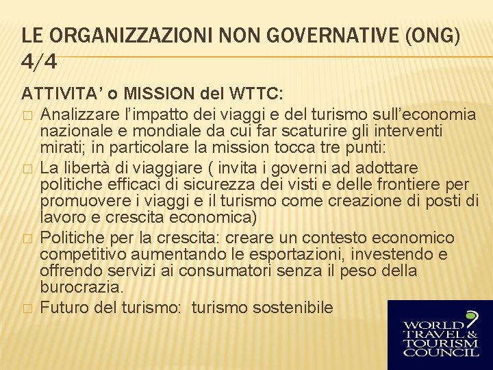 LE ORGANIZZAZIONI NON GOVERNATIVE (ONG) 4/4 ATTIVITA’ o MISSION del WTTC: � Analizzare l’impatto