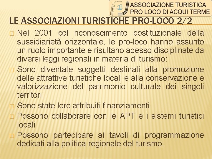 LE ASSOCIAZIONI TURISTICHE PRO-LOCO 2/2 Nel 2001 col riconoscimento costituzionale della sussidiarietà orizzontale, le