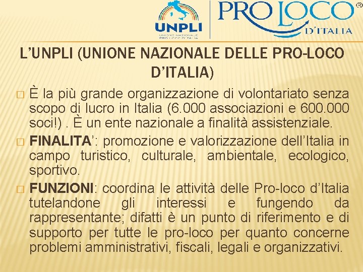 L’UNPLI (UNIONE NAZIONALE DELLE PRO-LOCO D’ITALIA) È la più grande organizzazione di volontariato senza