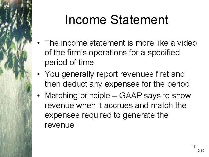 Income Statement • The income statement is more like a video of the firm’s