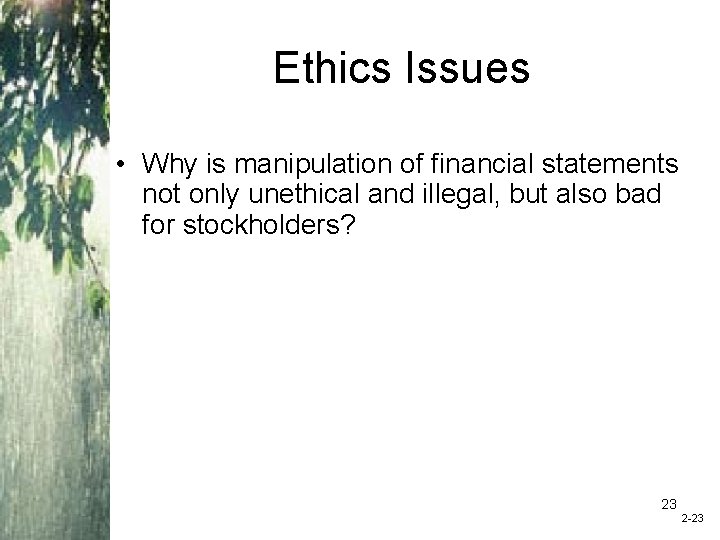 Ethics Issues • Why is manipulation of financial statements not only unethical and illegal,