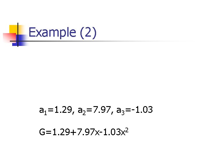 Example (2) a 1=1. 29, a 2=7. 97, a 3=-1. 03 G=1. 29+7. 97