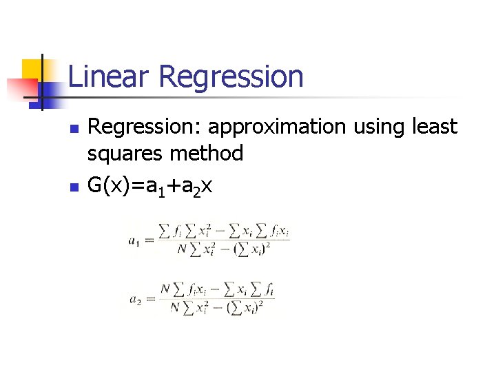 Linear Regression n n Regression: approximation using least squares method G(x)=a 1+a 2 x