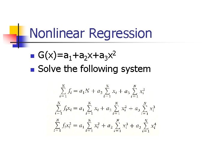 Nonlinear Regression n n G(x)=a 1+a 2 x+a 3 x 2 Solve the following