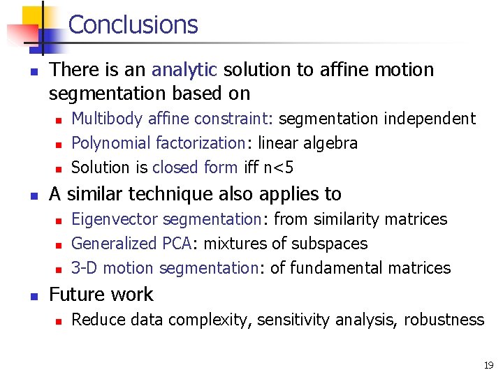 Conclusions n There is an analytic solution to affine motion segmentation based on n
