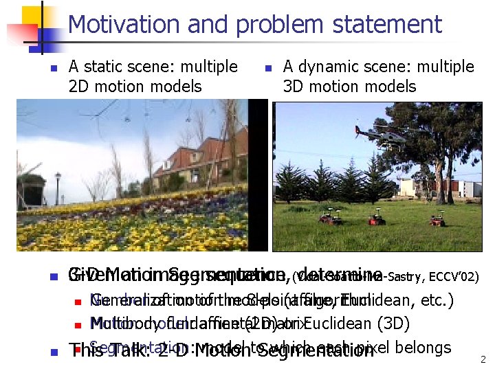 Motivation and problem statement n A static scene: multiple 2 D motion models n
