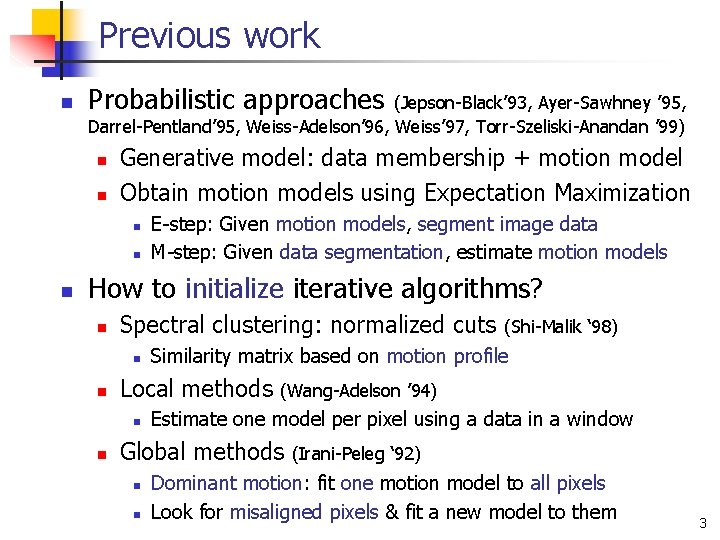 Previous work n Probabilistic approaches (Jepson-Black’ 93, Ayer-Sawhney ’ 95, Darrel-Pentland’ 95, Weiss-Adelson’ 96,