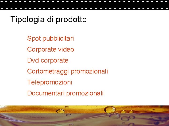 Tipologia di prodotto Spot pubblicitari Corporate video Dvd corporate Cortometraggi promozionali Telepromozioni Documentari promozionali