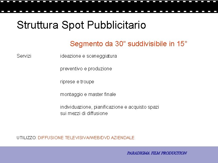 Struttura Spot Pubblicitario Segmento da 30” suddivisibile in 15” Servizi ideazione e sceneggiatura preventivo