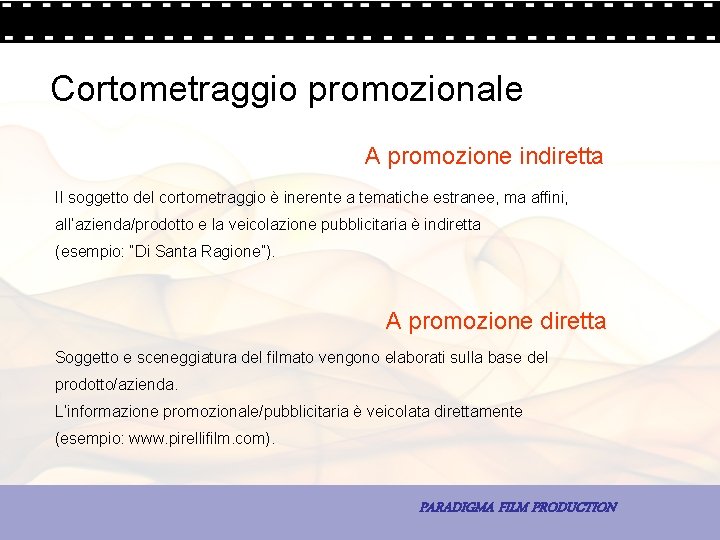 Cortometraggio promozionale A promozione indiretta Il soggetto del cortometraggio è inerente a tematiche estranee,