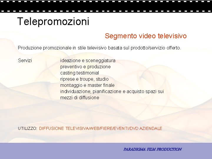 Telepromozioni Segmento video televisivo Produzione promozionale in stile televisivo basata sul prodotto/servizio offerto. Servizi