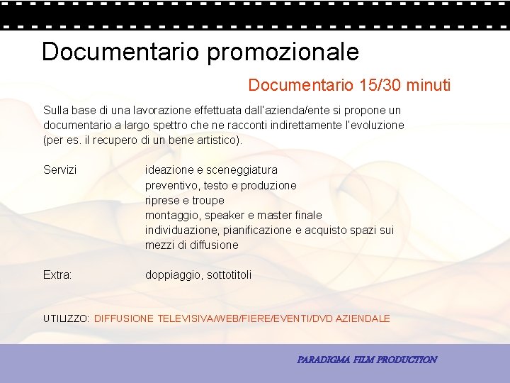 Documentario promozionale Documentario 15/30 minuti Sulla base di una lavorazione effettuata dall’azienda/ente si propone