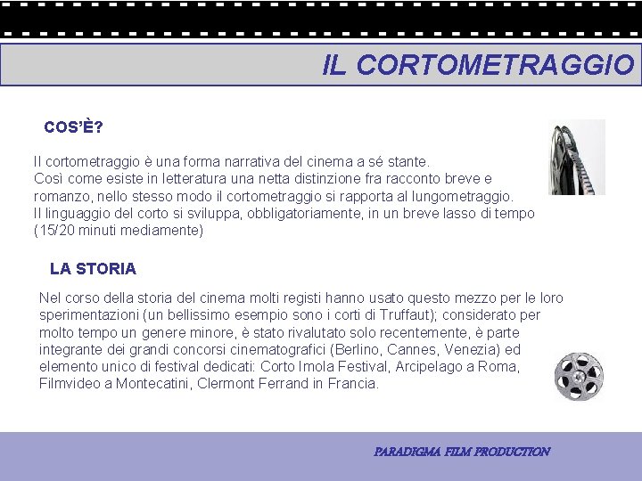 IL CORTOMETRAGGIO COS’È? Il cortometraggio è una forma narrativa del cinema a sé stante.