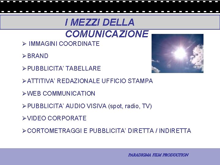 I MEZZI DELLA COMUNICAZIONE Ø IMMAGINI COORDINATE ØBRAND ØPUBBLICITA’ TABELLARE ØATTITIVA’ REDAZIONALE UFFICIO STAMPA