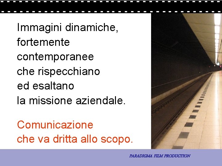 Immagini dinamiche, fortemente contemporanee che rispecchiano ed esaltano la missione aziendale. Comunicazione che va