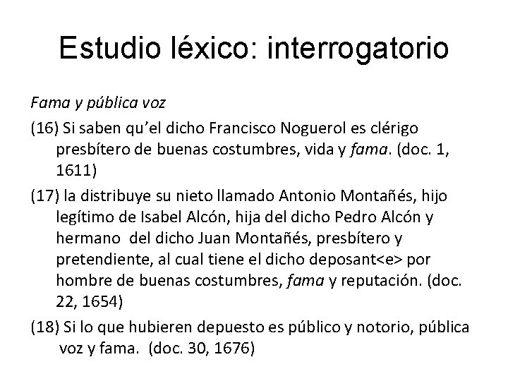 Estudio léxico: interrogatorio Fama y pública voz (16) Si saben qu’el dicho Francisco Noguerol